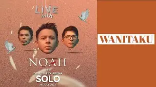 Live With Noah Solo at Gor Sritex Arena Solo -Wanitaku (New Version)