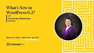 What's New in WordPress 6.2 - GoDaddy Pro livestream