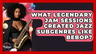 What Legendary Jam Sessions Created Jazz Subgenres Like Bebop? - The Musician Encyclopedia