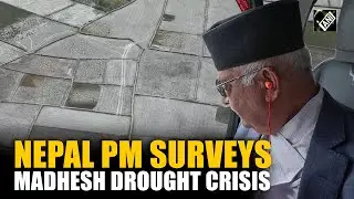 Nepal PM Oli Conducts Aerial Survey as Drought Crisis Deepens in Madhesh