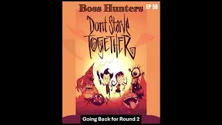Going Back for Round 2 - Don't Starve Together Boss Hunters // EP58
