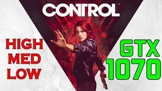 CONTROL on GTX 1070 | High - Medium - Low | 1080P Benchmark