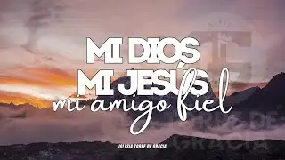 MI DIOS, MI JES&Uacute;S, MI AMIGO FIEL LYRICS