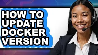 How to Update Docker Version (updated)