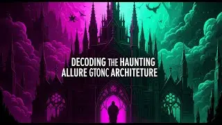 Decoding the Haunting Allure of Gothic Architecture