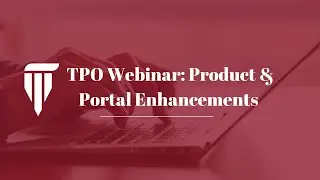 TPO Webinar July '25: Product & Portal Enhancements