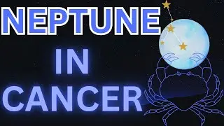 Neptune in Cancer: Nurturing Your Intuition ♆ ♋
