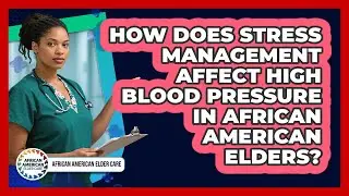 How Does Stress Management Affect High Blood Pressure In African American Elders?