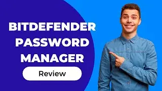 Менеджер паролей Bitdefender: защитите свою цифровую жизнь с легкостью!