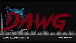 Derek & Frank - DAWG (Illuminate Remix) || OFFICIAL LYRIC VIDEO