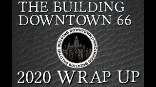 The Building Downtown 66: 2020 Wrap Up