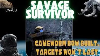 Icarus - Savage Survivor Ep 24 - Caveworm Bow Crafted | Precision, Power & The Hunt Begins