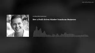 How a Profit-Driven Mindset Transforms Businesses