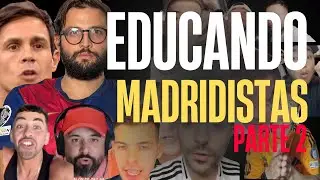 EDUCANDO MADRIDISTAS PT.2