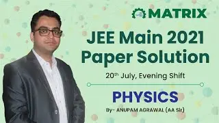 JEE Main 2021 Physics Paper Solution | 20 July Shift 2 | Detailed Discussion by Matrix JEE