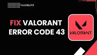 HOW TO FIX VALORANT ERROR CODE 43