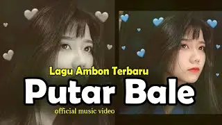 PUTAR BALE- Lagu ambon terbaru - Pop Ambon - Lagu Timur - Lagu Ambon