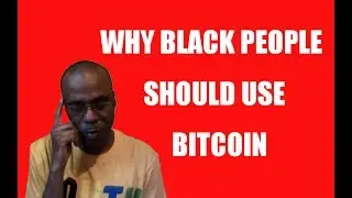 Why Black People Should Use Bitcoin
