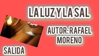 LA LUZ Y LA SAL AUTOR: RAFAEL MORENO SALIDA 