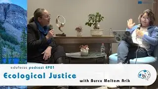 edufocus #1: Ecological Justice with Burcu Meltem Arik