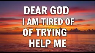Dear God, I'm Tired of Trying | Morning Prayer To  Find Rest & Peace in God's Word