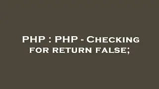 PHP : PHP - Checking for return false;