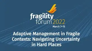 Adaptive Management in Fragile Contexts: Navigating Uncertainty in Hard Places