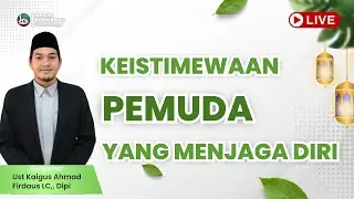 🔴LIVE !! KEISTIMEWAAN PEMUDA YANG MENJAGA DIRI | BERSAMA UST KAIGUS AHMAD FIRDAUS, LC | AL AMANAH