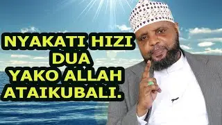 NYAKATI HIZI DUA YAKO ALLAH ATAIKUBALI //SHEIKH OTHMAN MAALIM