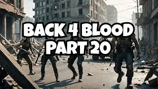 BACK 4 BLOOD - PART 20 MISSION II WALKTHROUGH II FULL GAMEPLAY
