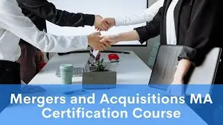 Mergers and Acquisitions (M&A) Certification Course