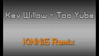 Kev Willow - TooYube (KiNNiS Remix)