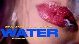 Brusa Funk, Luiza Luh e DJ Pett - Water (Brazilian Funk Version) - Clipe Oficial