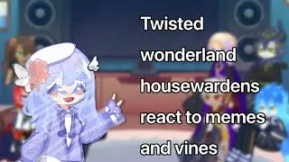 Twisted Wonderland housewardens react to memes and vines (finished ver.)