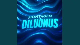 MONTAGEM DILUÔNUS