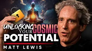 Unlocking Your Cosmic Potential: The Power Hidden Within the Universe - Matt Lewis