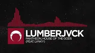 [Hybrid Trap] - LUMBERJVCK - Pantheon, House of the Gods (feat. LVNKY)