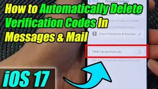 iPhone iOS 17: How to Automatically Delete Verification Codes In Messages & Mail