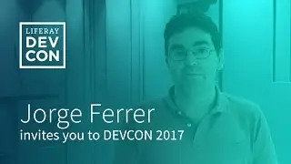 Liferay DEVCON 2017 - Invitation Jorge Ferre, Vice President Engineering, Liferay