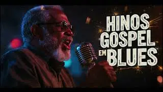 Blues Crist&atilde;o Gospel &ndash; Hinos em Estilo Blues e Soul | Louvor com Alma e Emo&ccedil;&atilde;o Profunda 🎶