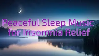 Fall into Deep Sleep: Peaceful Music for Insomnia Relief
