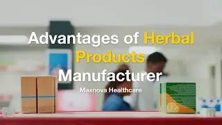 Advantages Of Herbal Products Manufacturer: Maxnova Healthcare
