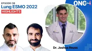 Lung ESMO 2022 Highlights - OncBrothers (Rohit and Rahul Gosain) with Dr. Joshua Reuss