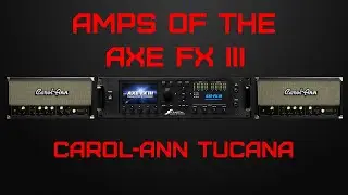 Amps of the Axe Fx III Carol Ann Tucana 3