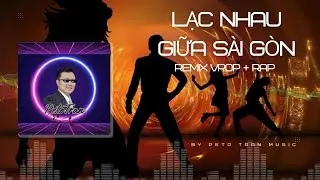 LẠC NHAU GIỮA S&Agrave;I G&Ograve;N (REMIX VPOP RAP) - Peto Tran Music | #cover #nhachaymoingay #PetoTranMusic