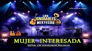 MUJER INTERESADA - LOS IGNORABLES MIXTECOS 🎸🇲🇽