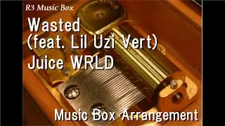 Wasted (feat. Lil Uzi Vert)/Juice WRLD [Music Box]