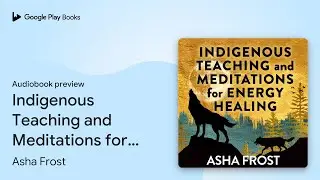 Indigenous Teaching and Meditations for Energy&hellip; by Asha Frost &middot; Audiobook preview