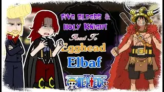 Five Elders + Holy Knight React To Egghead And Elbaf | One Piece React | Gacha Life | Gacha Club