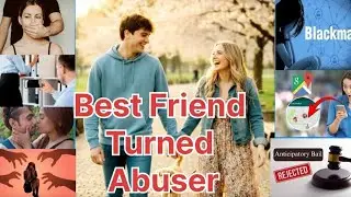 Best Friend turned Abuser 